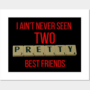 I Ain't Never Seen 2 Pretty Best Friends Posters and Art